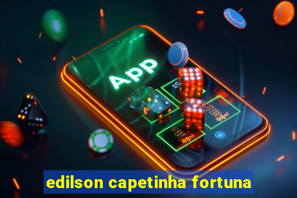 edilson capetinha fortuna